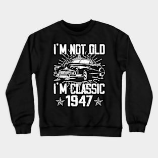 Vintage Classic Car I'm Not Old I'm Classic 1947 Crewneck Sweatshirt